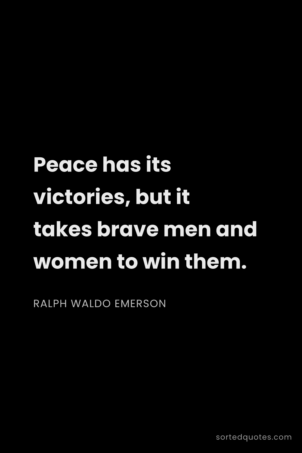 Quote by Ralph Waldo Emerson: "Peace has its victories, but it takes brave men an..."