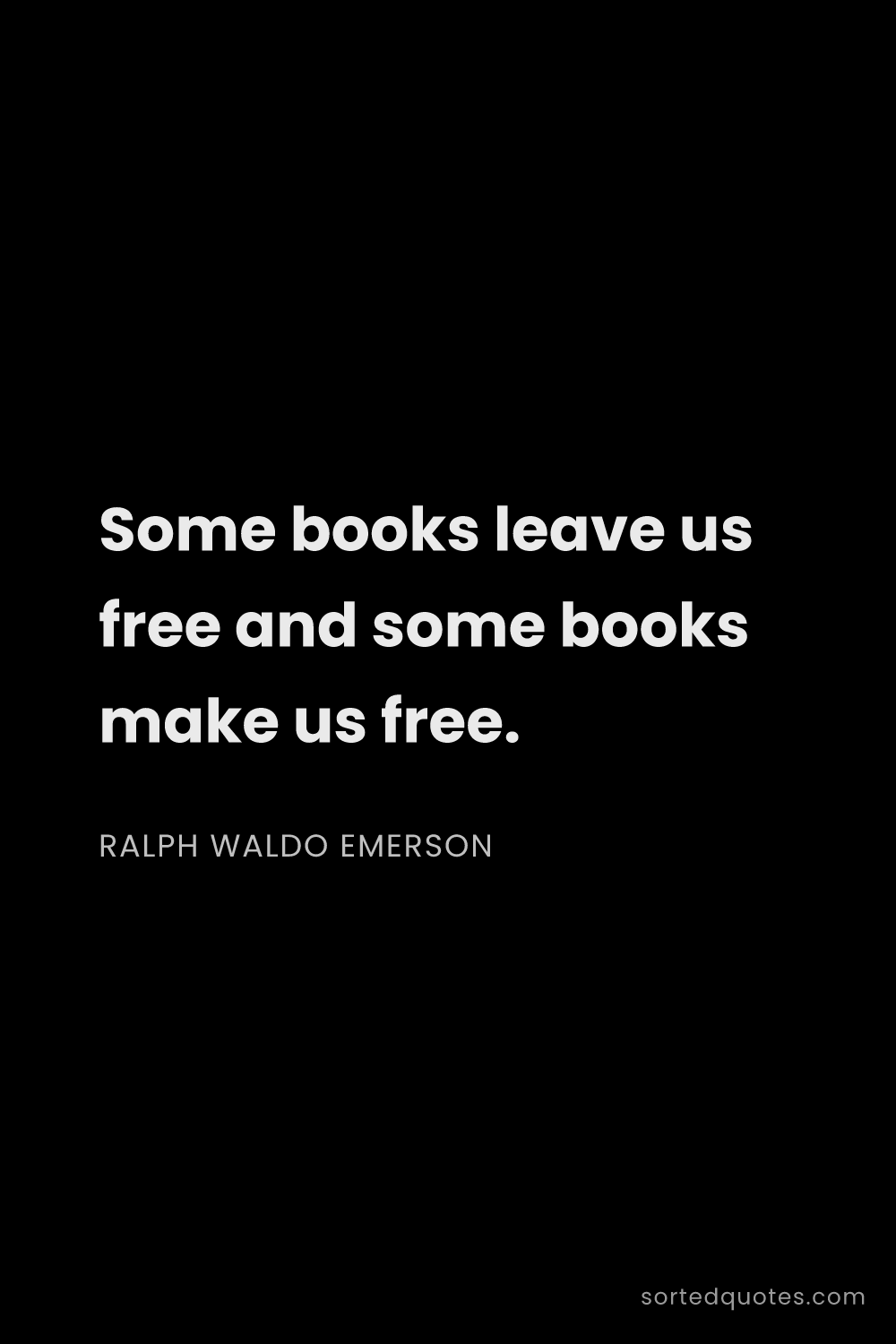 Quote by Ralph Waldo Emerson: "Some books leave us free and some books make us fr..."