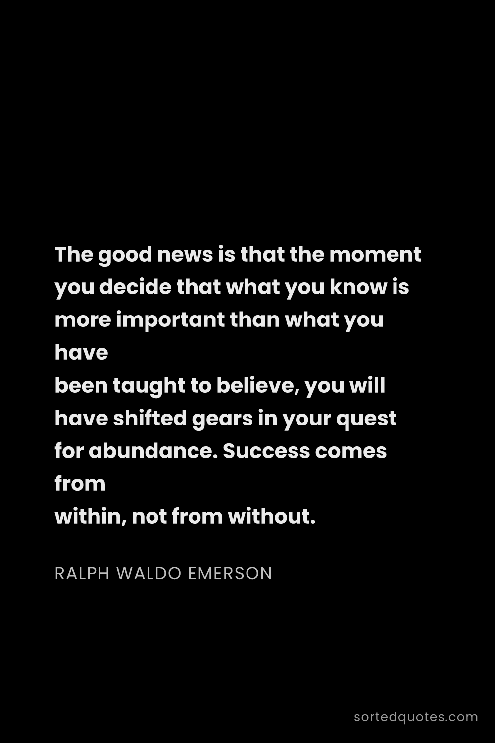 Quote by Ralph Waldo Emerson: "The good news is that the moment you decide that w..."