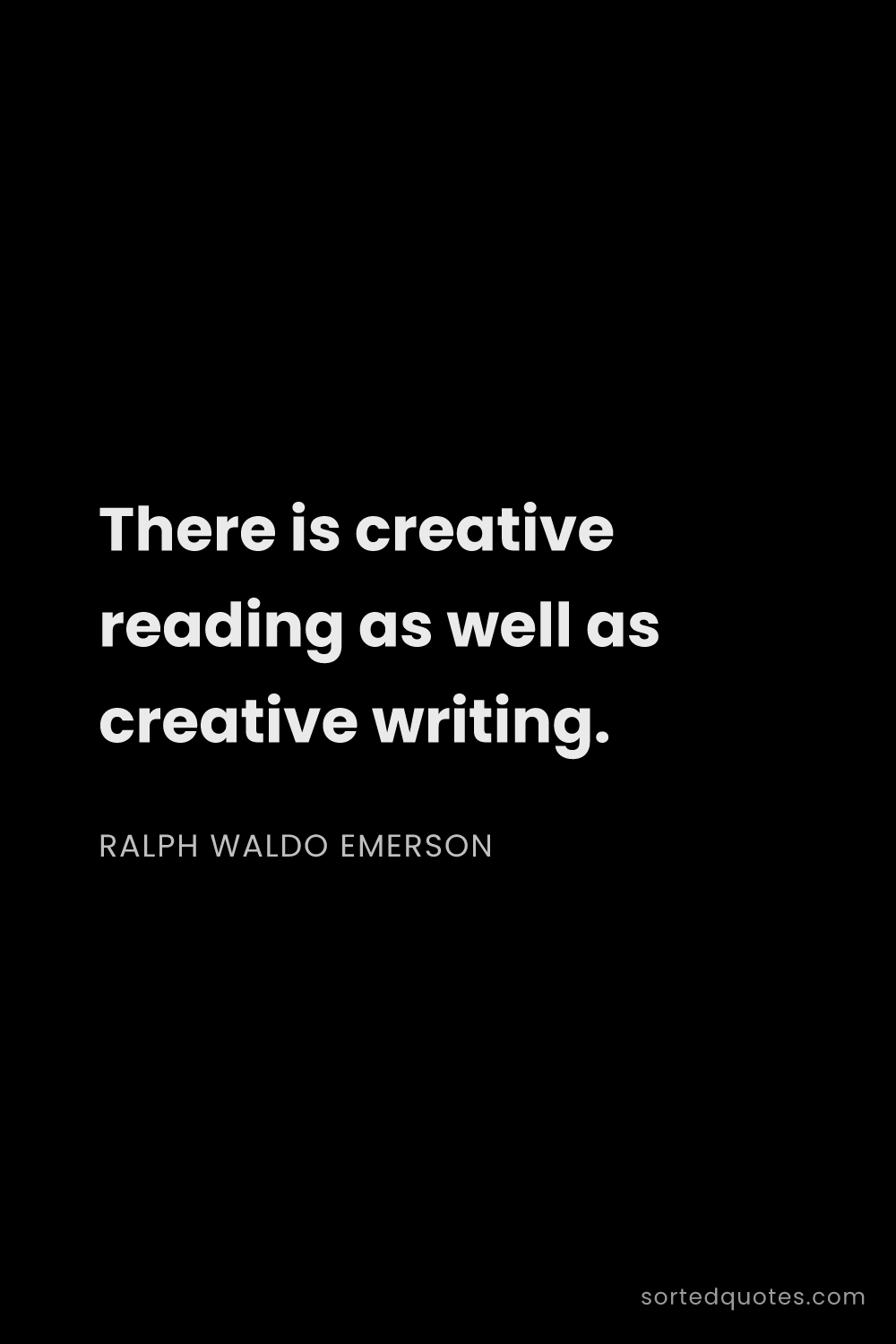 Quote by Ralph Waldo Emerson: "There is creative reading as well as creative writ..."