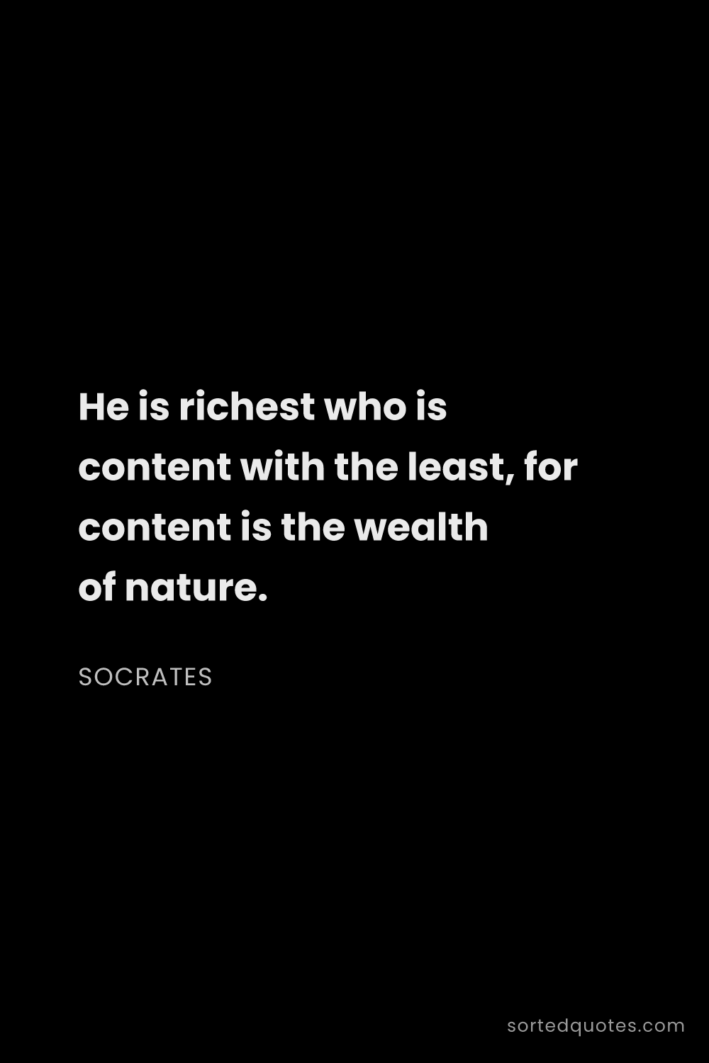 Quote by Socrates: "He is richest who is content with the least, for c..."
