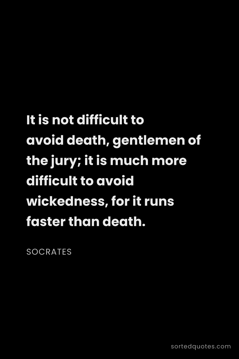 Quote by Socrates: "It is not difficult to avoid death, gentlemen of t..."