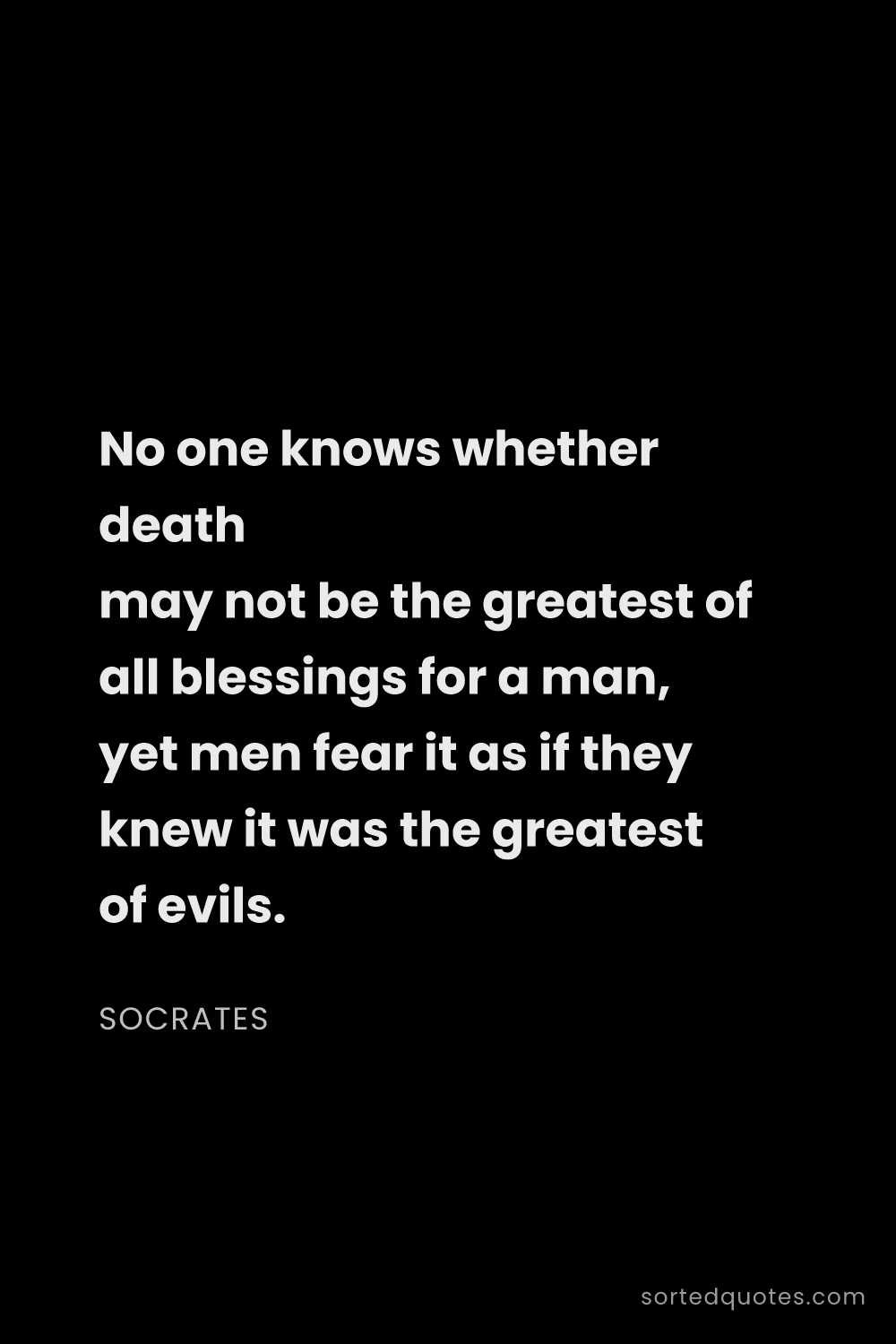 Quote by Socrates: "No one knows whether death may not be the greatest..."