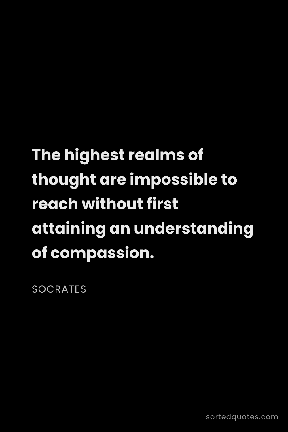 Quote by Socrates: "The highest realms of thought are impossible to re..."