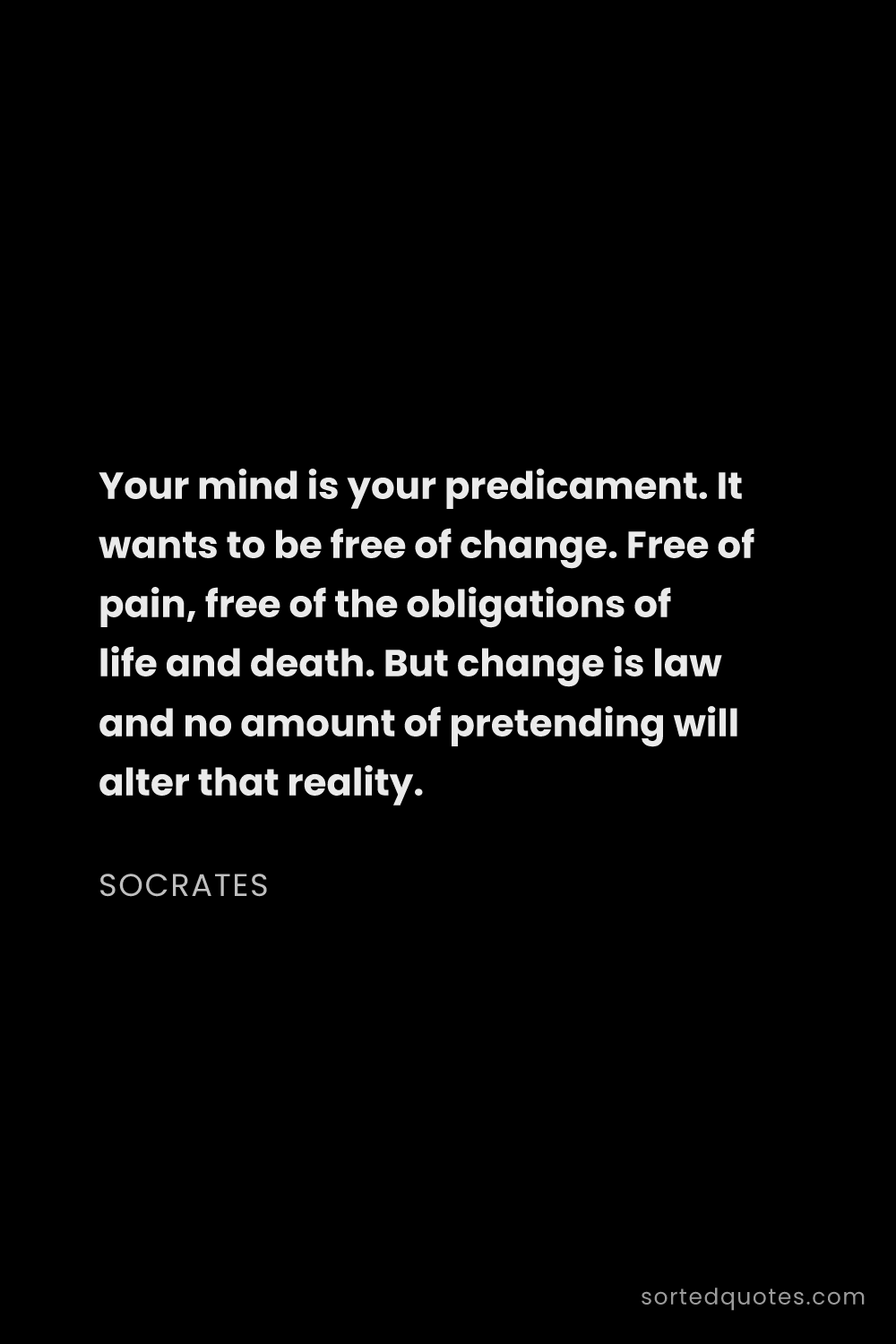 Quote by Socrates: "Your mind is your predicament. It wants to be free..."