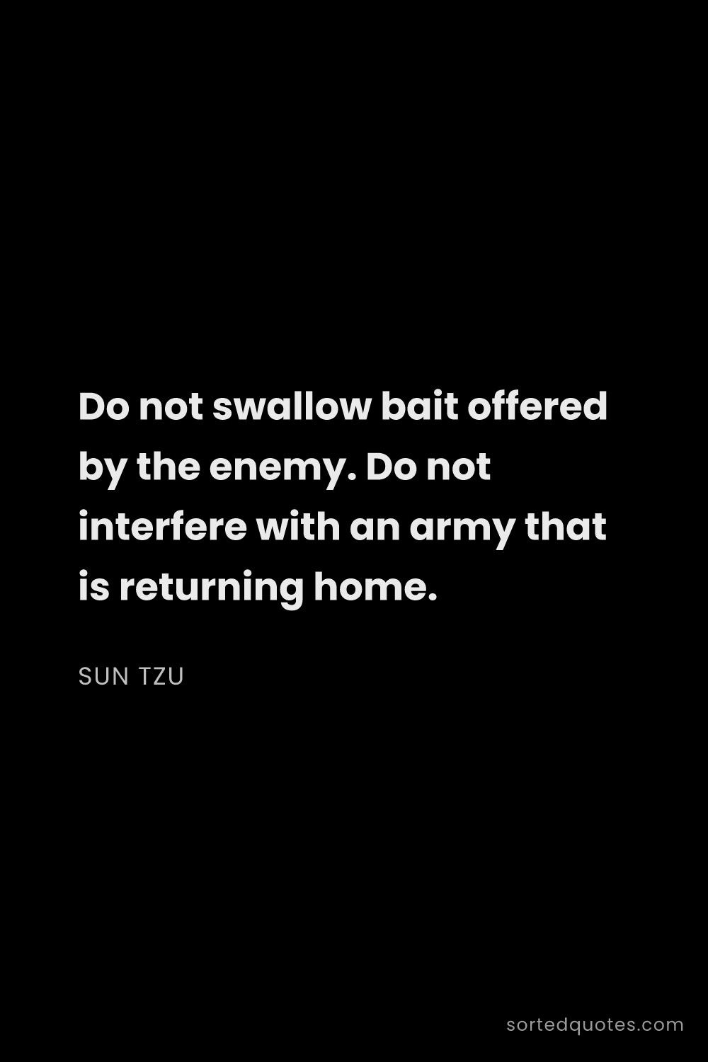 Quote by Sun Tzu: "Do not swallow bait offered by the enemy. Do not i..."