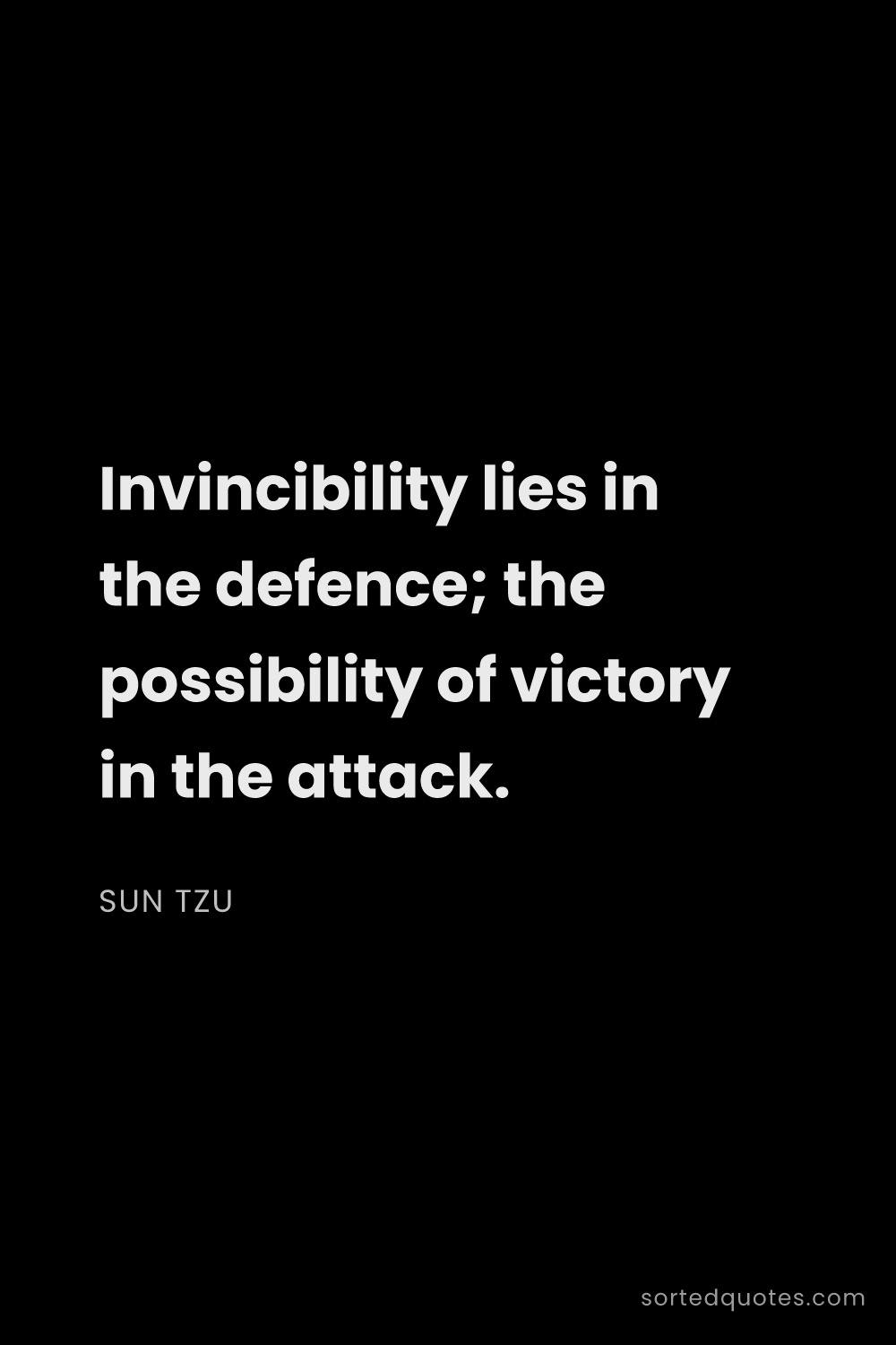 Quote by Sun Tzu: "Invincibility lies in the defence; the possibility..."