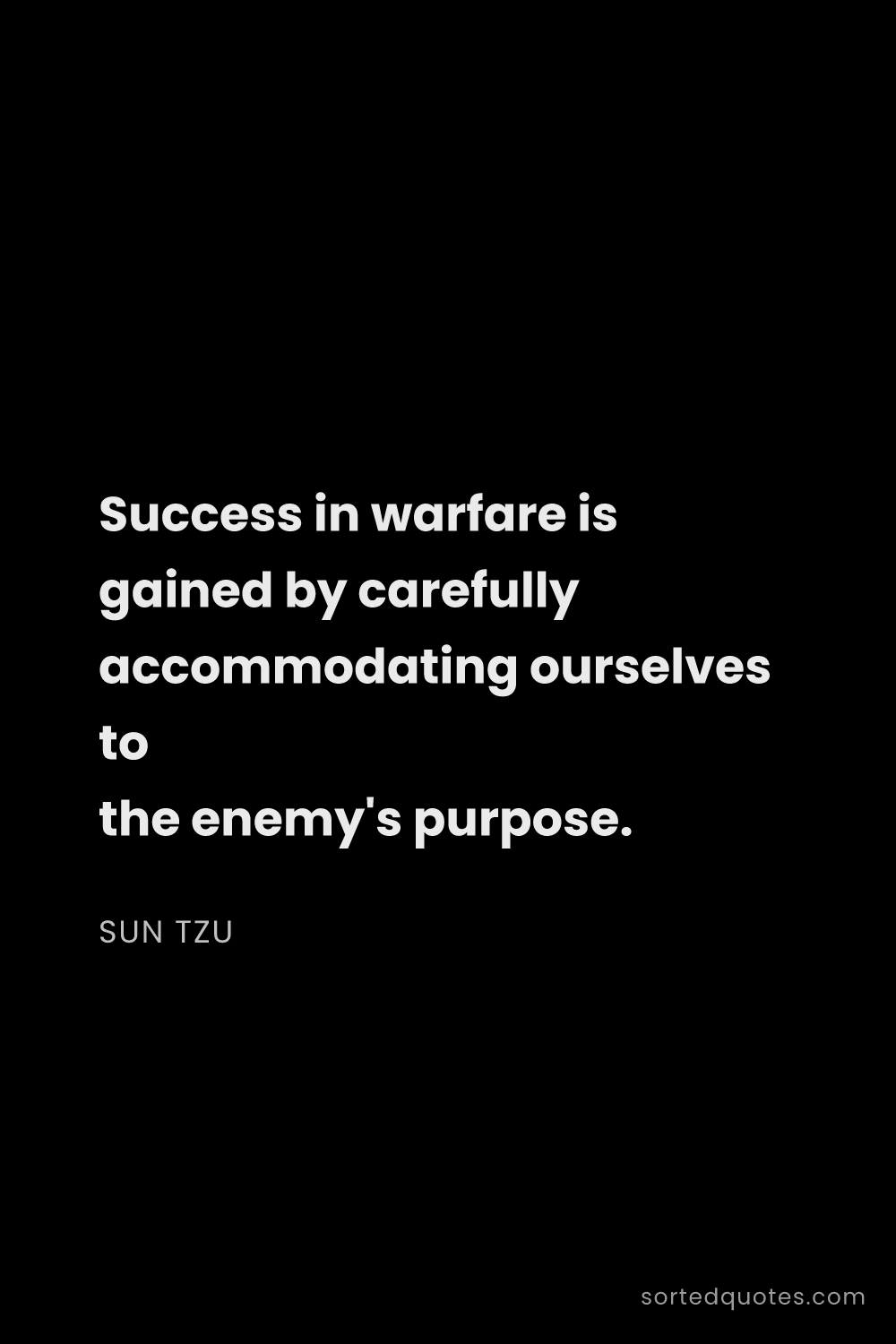 Quote by Sun Tzu: "Success in warfare is gained by carefully accommod..."