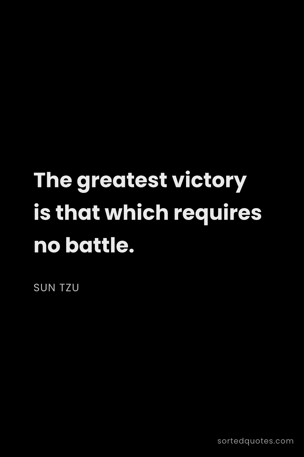Quote by Sun Tzu: "The greatest victory is that which requires no bat..."