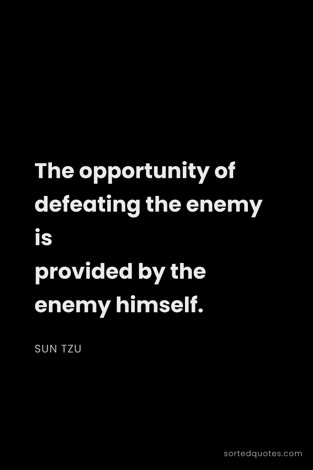 Quote by Sun Tzu: "The opportunity of defeating the enemy is provided..."