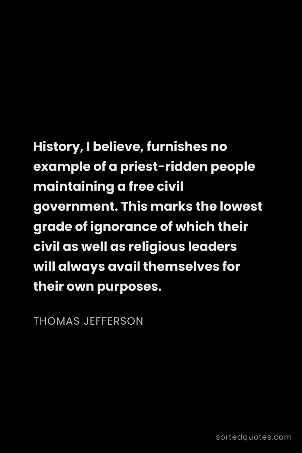Quote by Thomas Jefferson: "History, I believe, furnishes no example of a prie..."