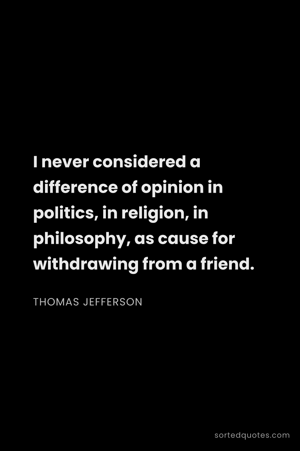 Quote by Thomas Jefferson: "I never considered a difference of opinion in poli..."