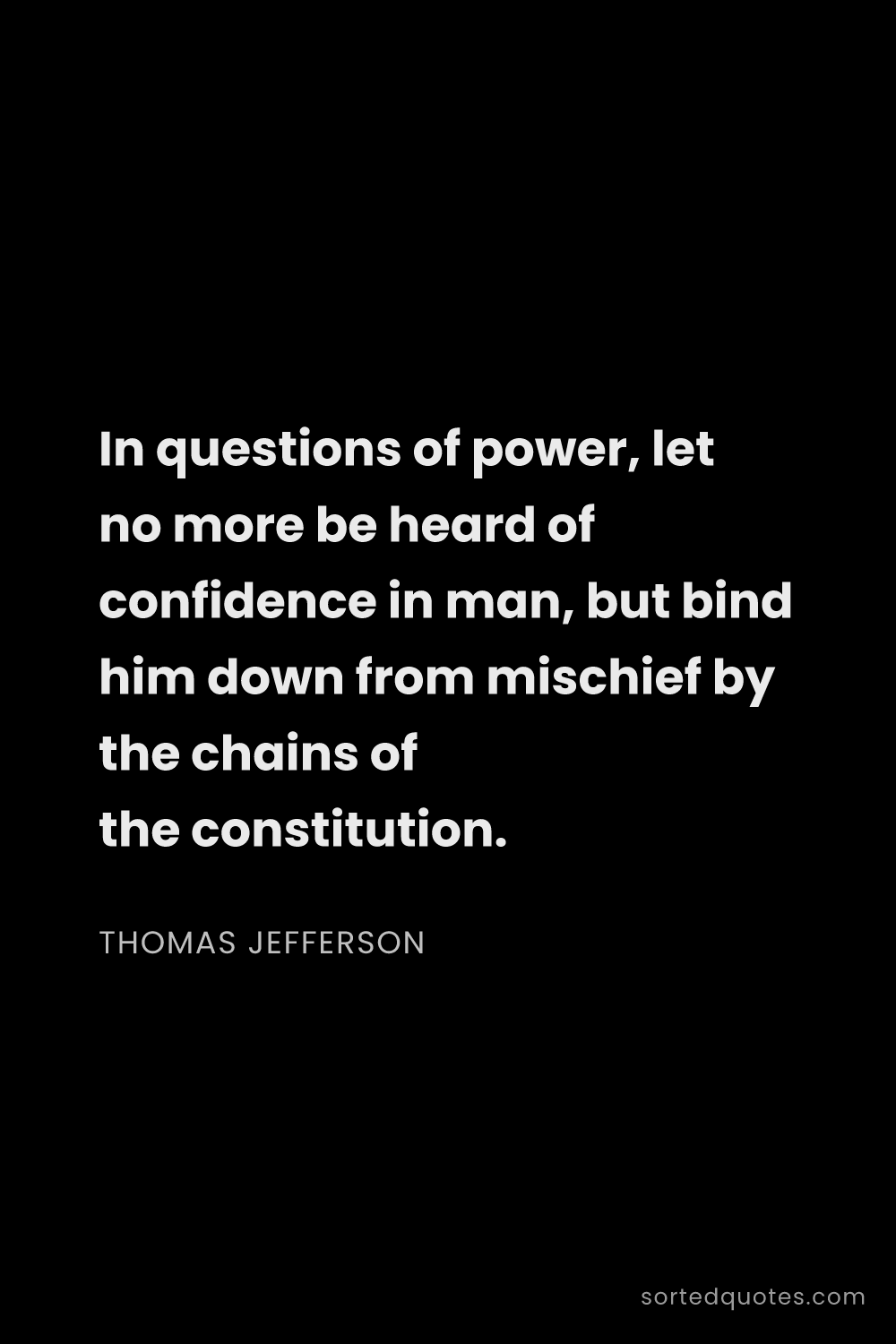 Quote by Thomas Jefferson: "In questions of power, let no more be heard of con..."