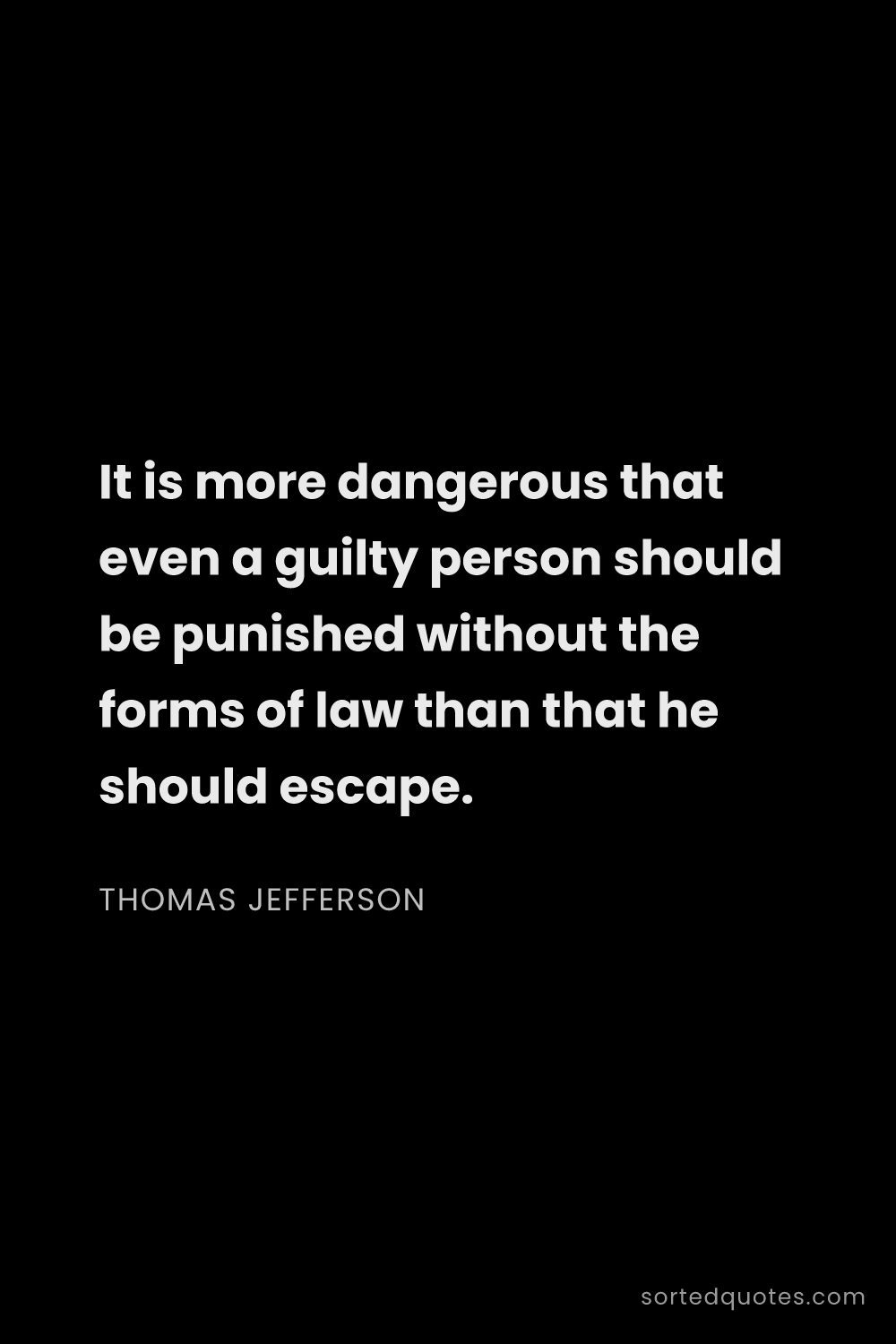 Quote by Thomas Jefferson: "It is more dangerous that even a guilty person sho..."