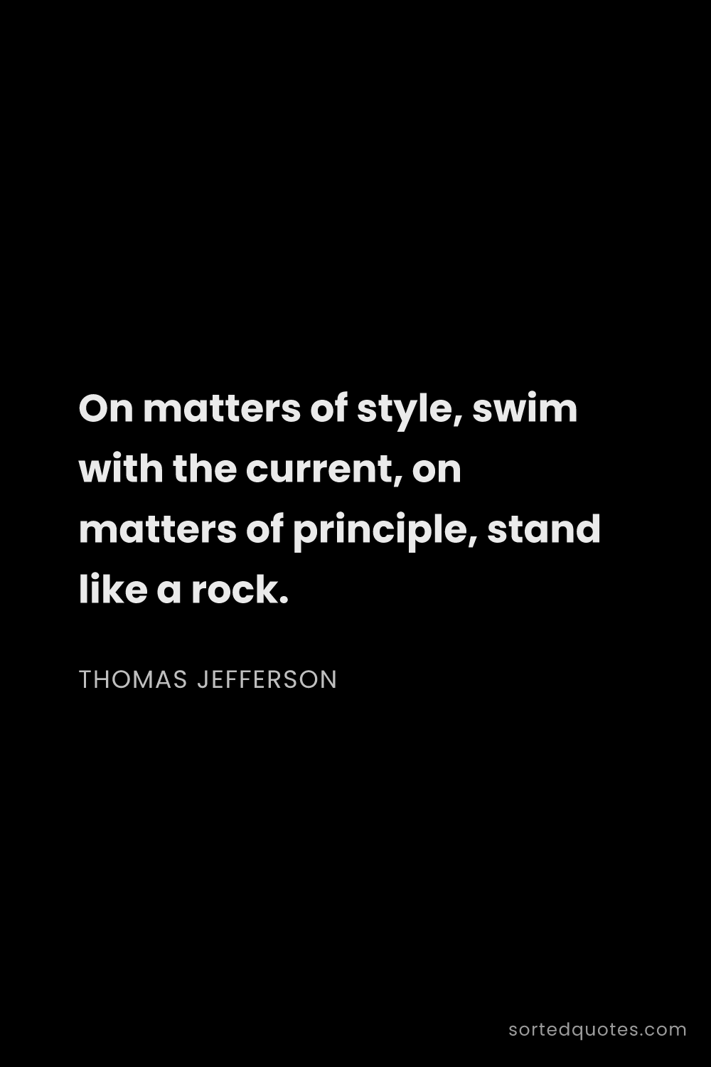 Quote by Thomas Jefferson: "On matters of style, swim with the current, on mat..."