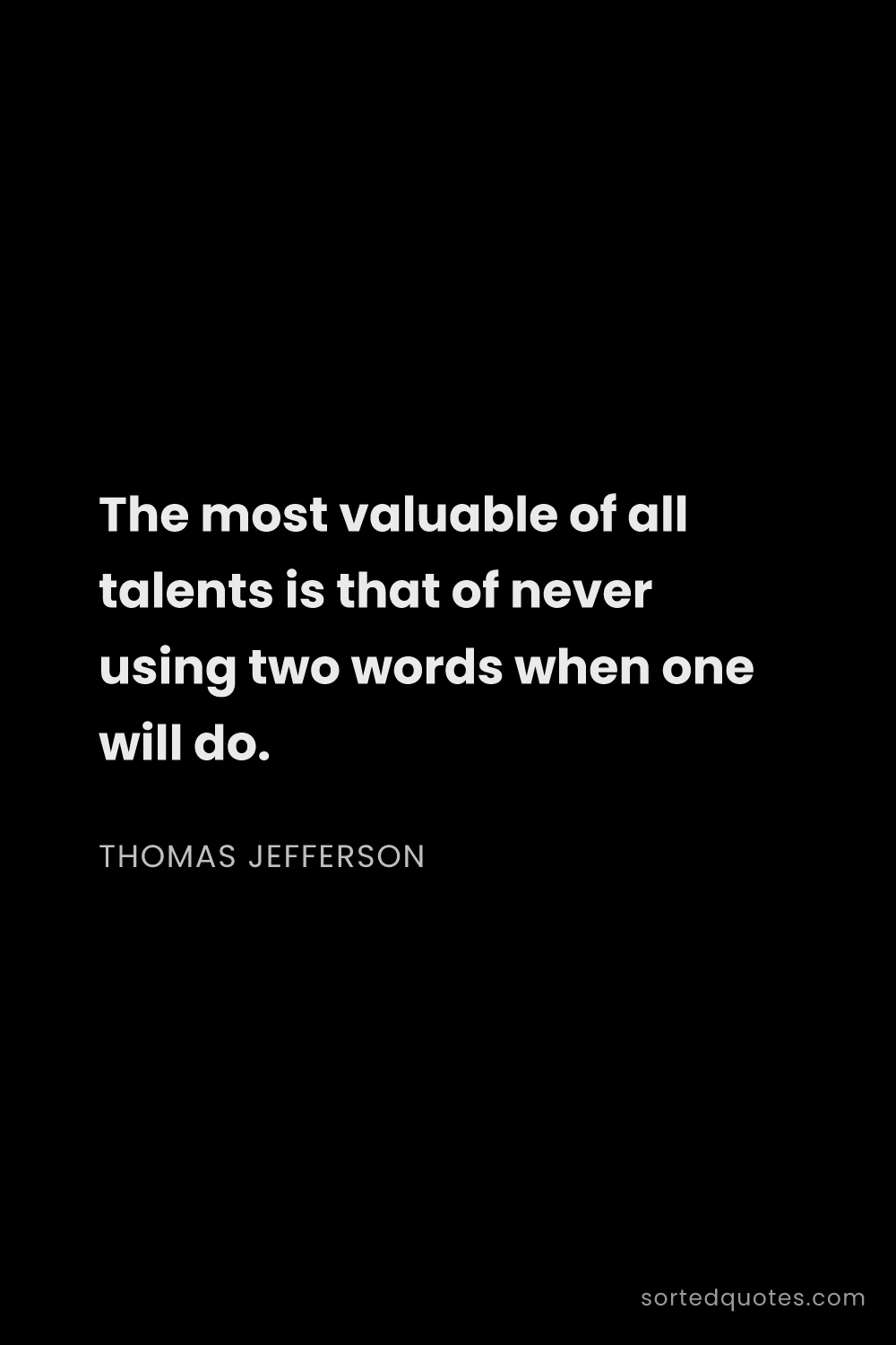 Quote by Thomas Jefferson: "The most valuable of all talents is that of never ..."