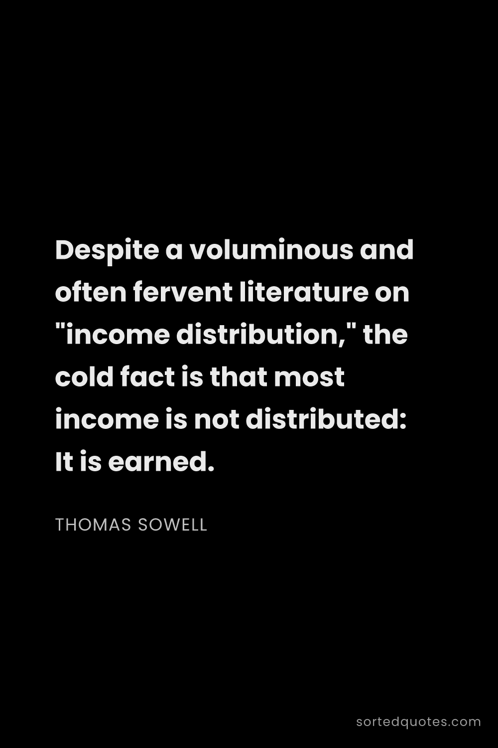 Quote by Thomas Sowell: "Despite a voluminous and often fervent literature ..."