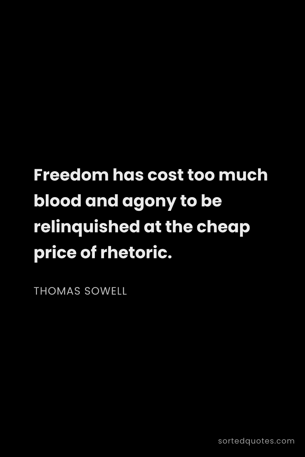 Quote by Thomas Sowell: "Freedom has cost too much blood and agony to be re..."