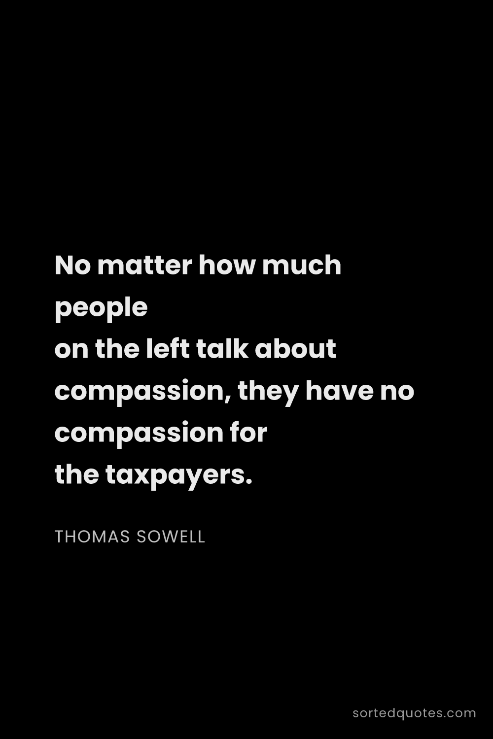 Quote by Thomas Sowell: "No matter how much people on the left talk about c..."