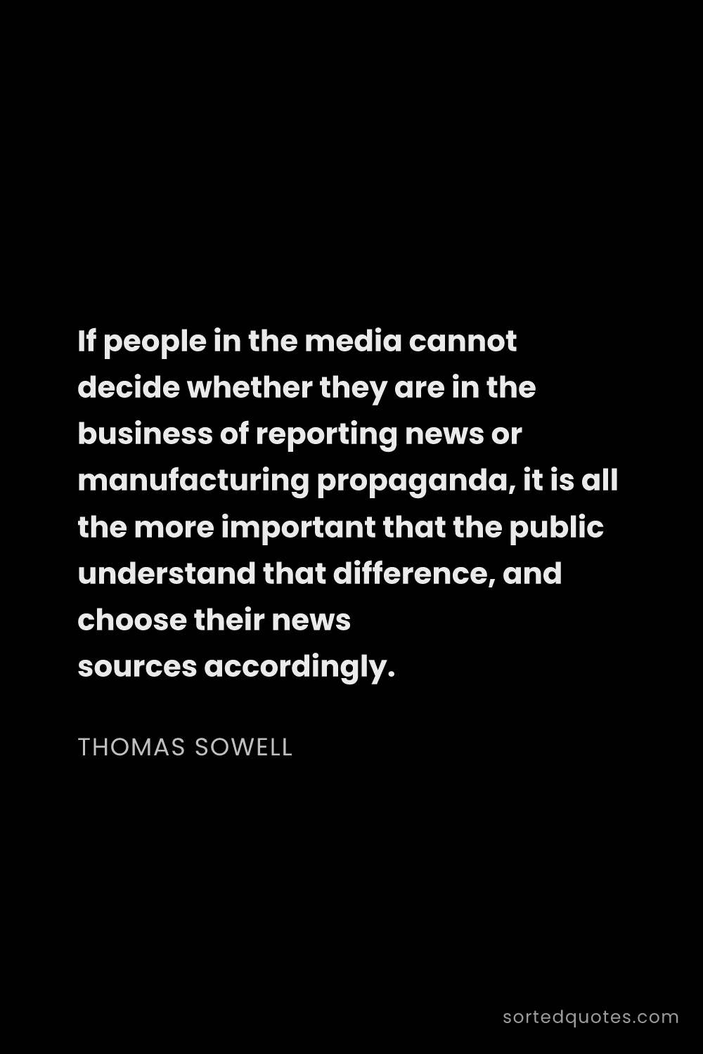 Quote by Thomas Sowell: "If people in the media cannot decide whether they ..."