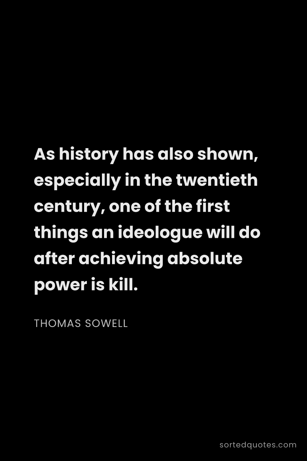 Quote by Thomas Sowell: "As history has also shown, especially in the twent..."