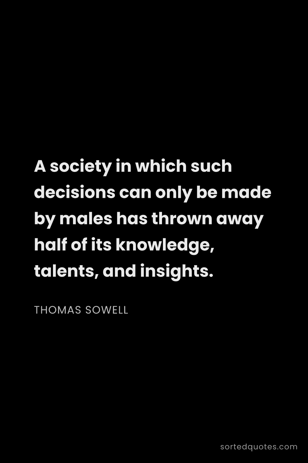 Quote by Thomas Sowell: "A society in which such decisions can only be made..."