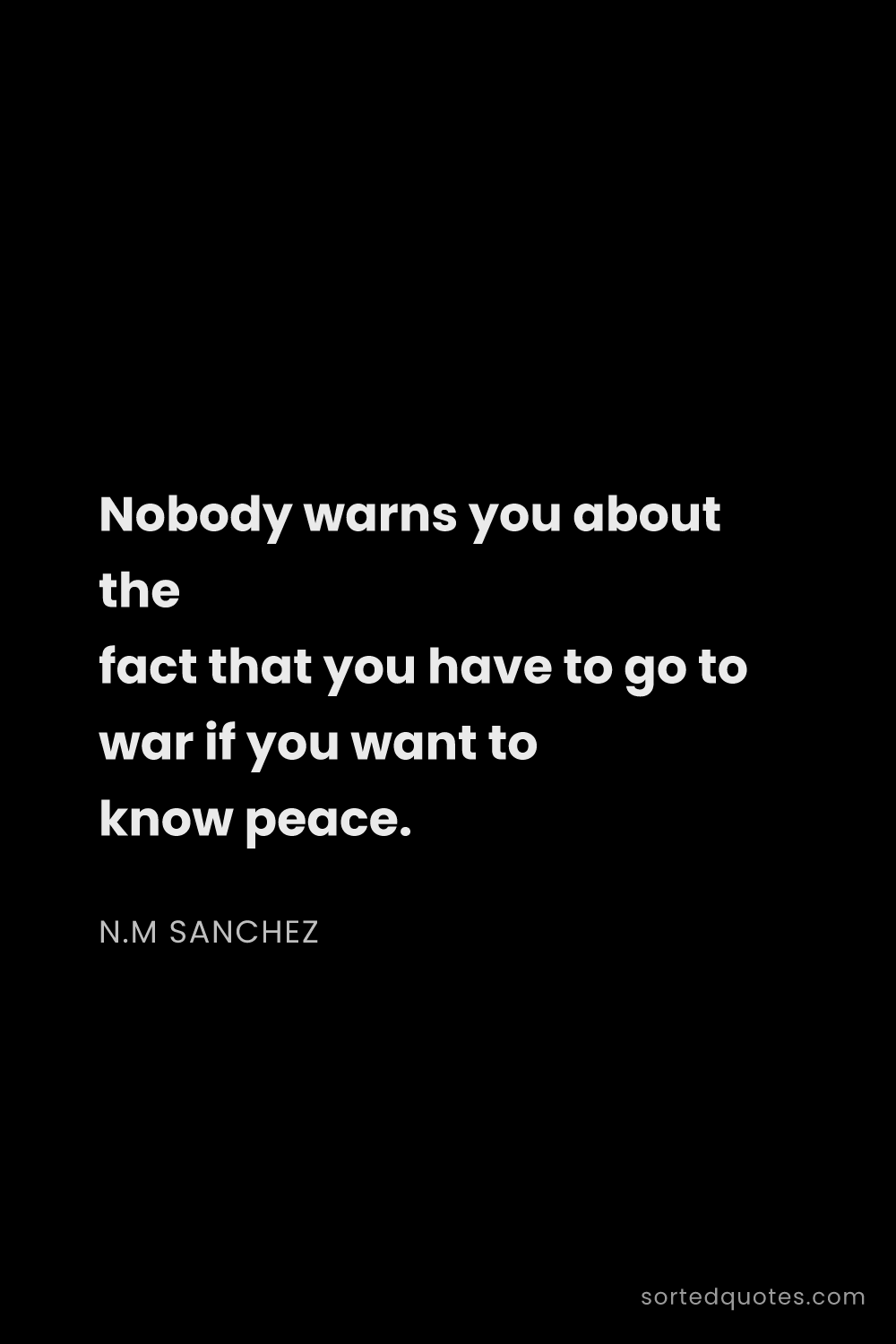 Quote by N.M Sanchez: "Nobody warns you about the fact that you have to g..."