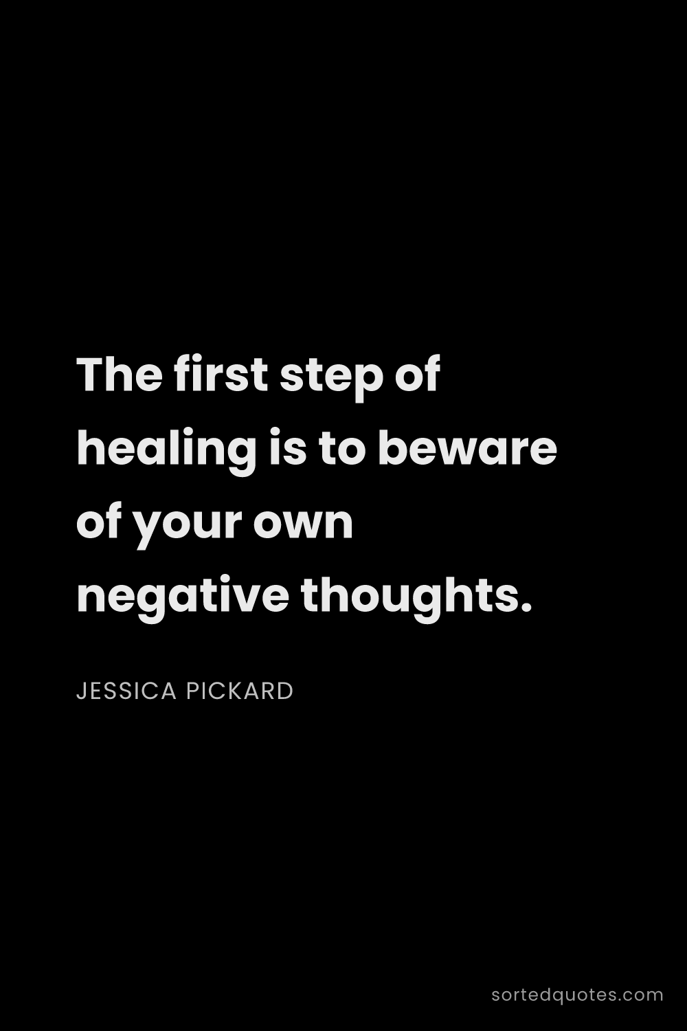 Quote by Jessica Pickard: "The first step of healing is to beware of your own..."