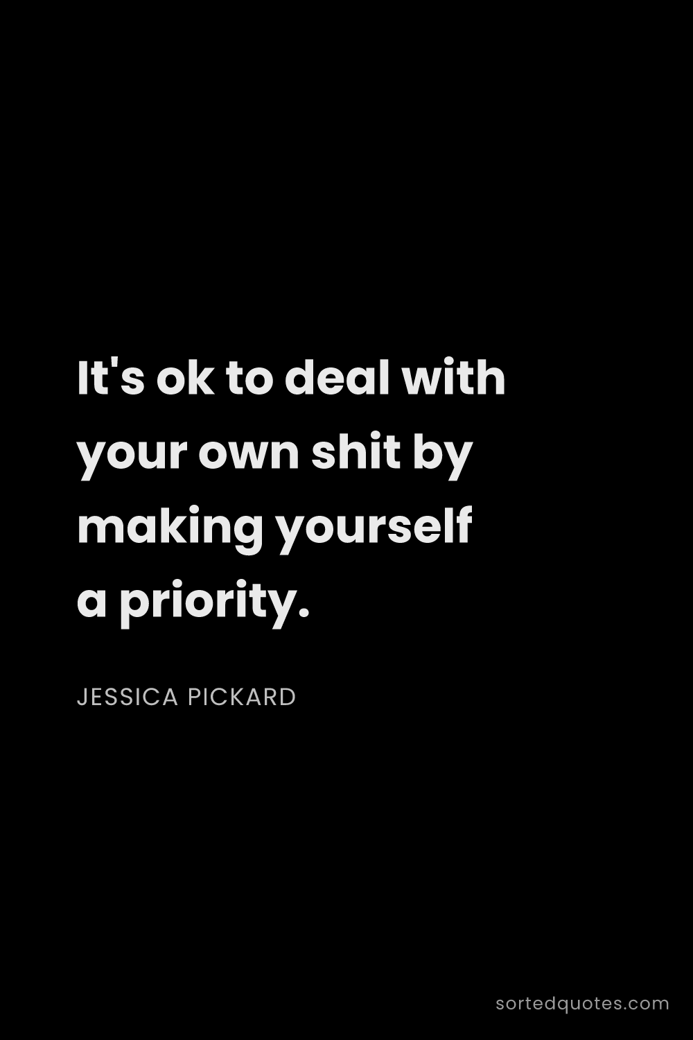 Quote by Jessica Pickard: "It's ok to deal with your own shit by making yours..."