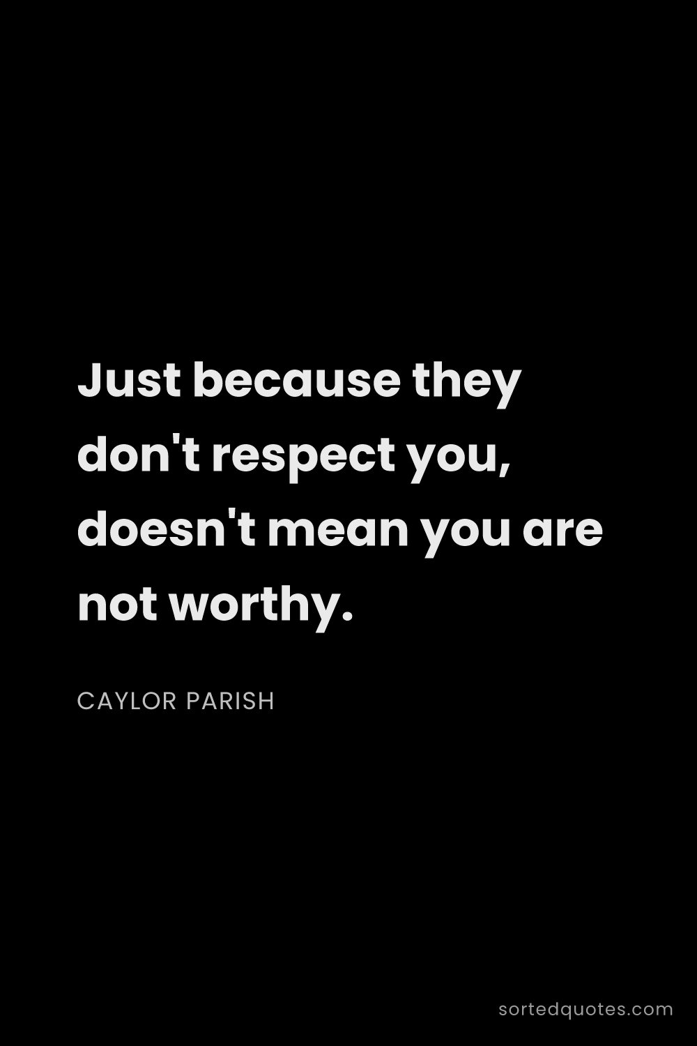 Quote by Caylor Parish: "Just because they don't respect you, doesn't mean ..."