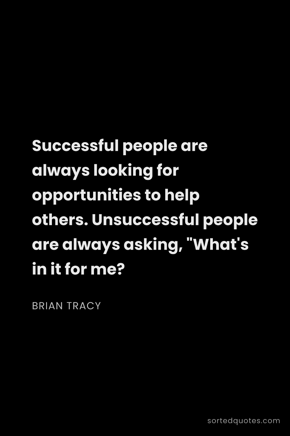 Quote by Brian Tracy: "Successful people are always looking for opportuni..."