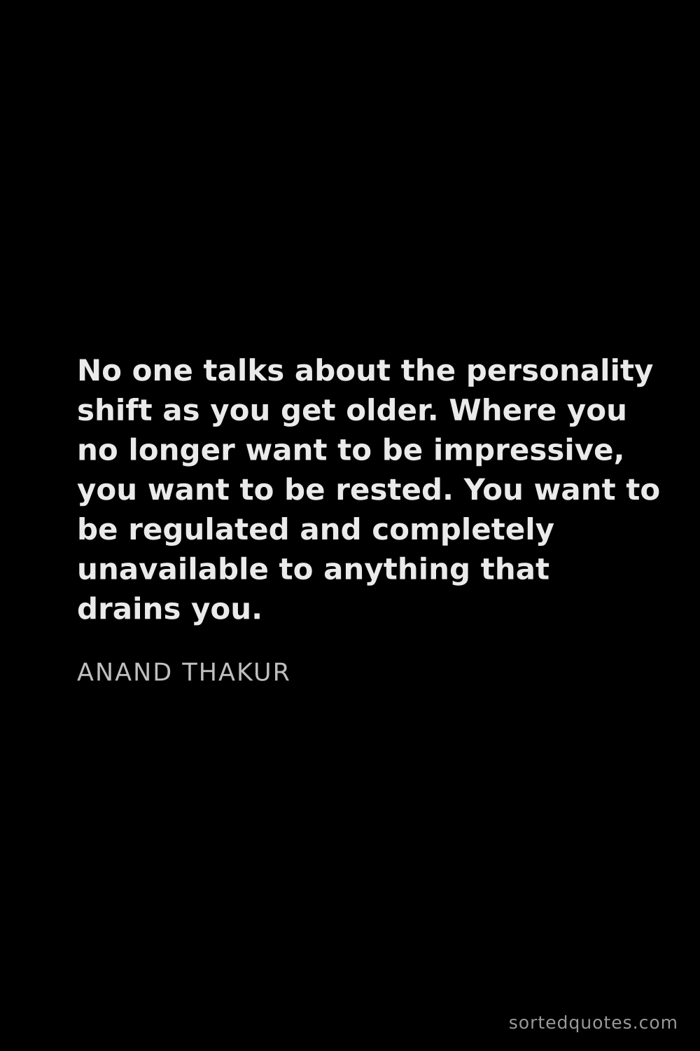 Quote by Anand Thakur: "No one talks about the personality shift as you ge..."