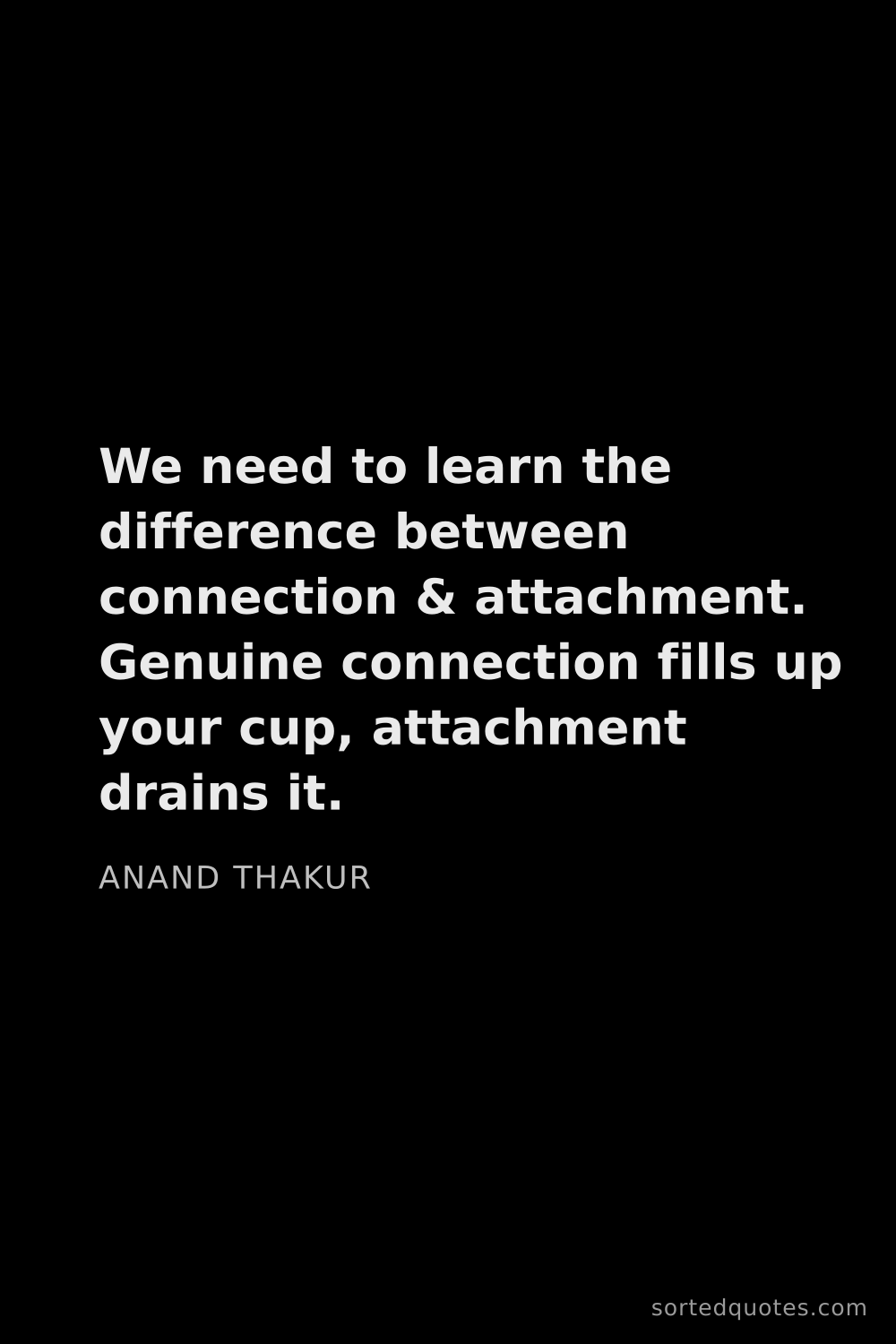 Quote by Anand Thakur: "We need to learn the difference between connection..."