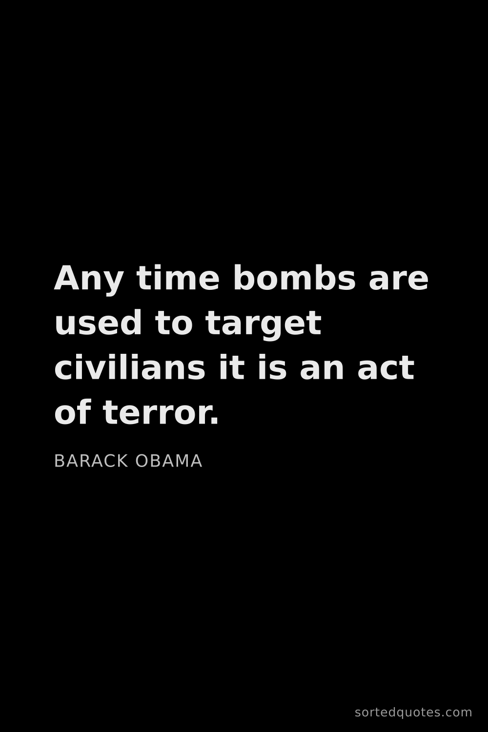 Quote by Barack Obama: "Any time bombs are used to target civilians it is ..."
