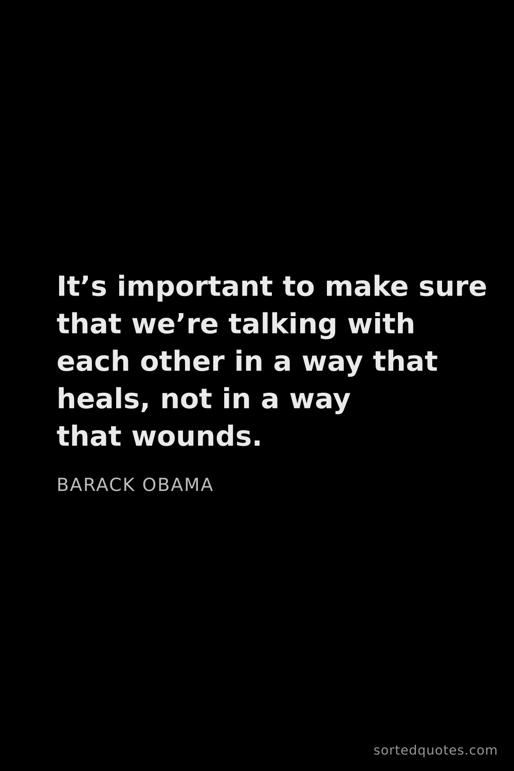 Quote by Barack Obama: "It’s important to make sure that we’re talking wit..."