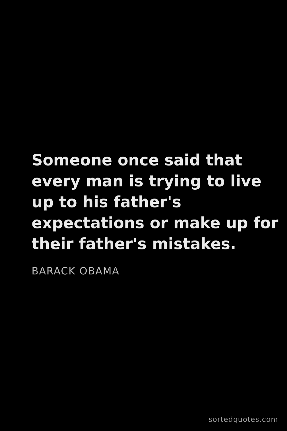 Quote by Barack Obama: "Someone once said that every man is trying to live..."