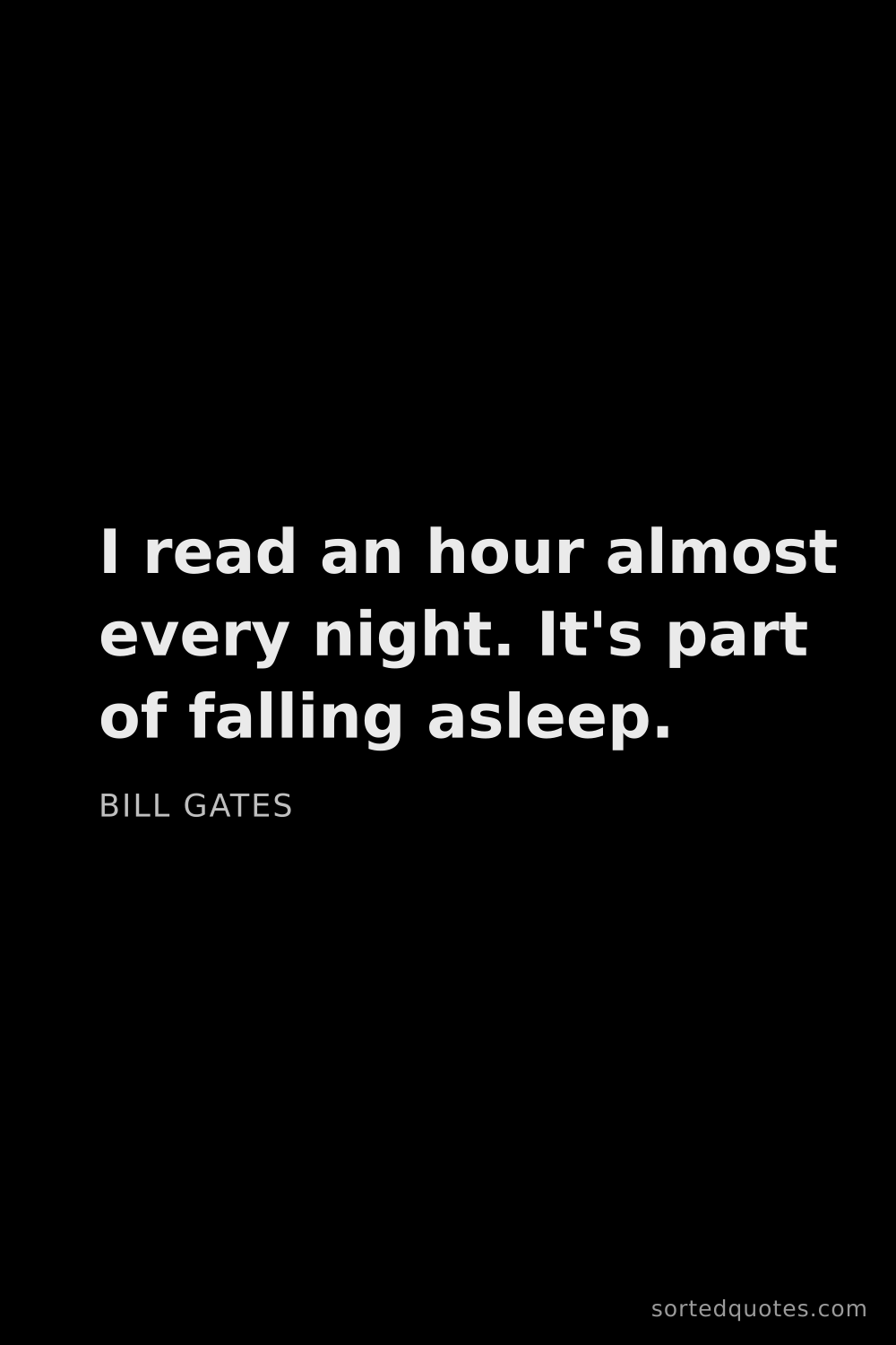 Quote by Bill Gates: "I read an hour almost every night. It's part of fa..."