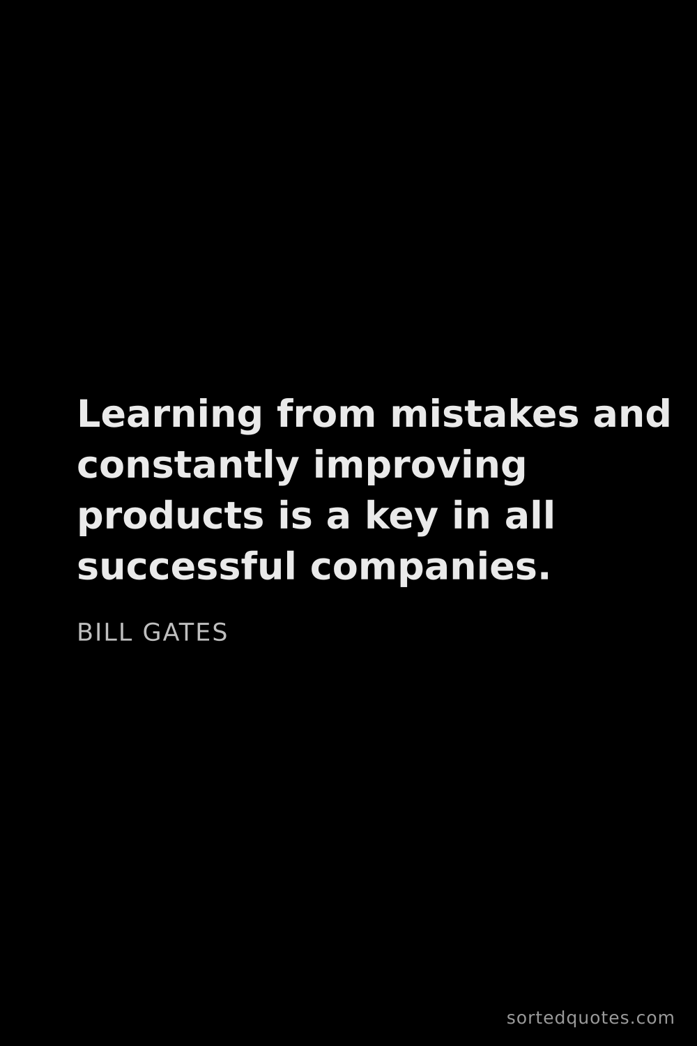 Quote by Bill Gates: "Learning from mistakes and constantly improving pr..."