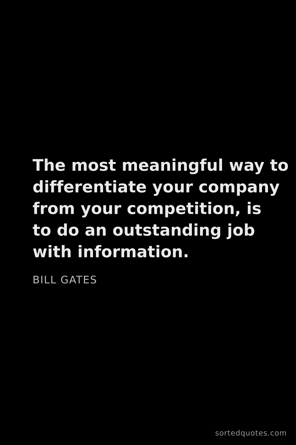Quote by Bill Gates: "The most meaningful way to differentiate your comp..."