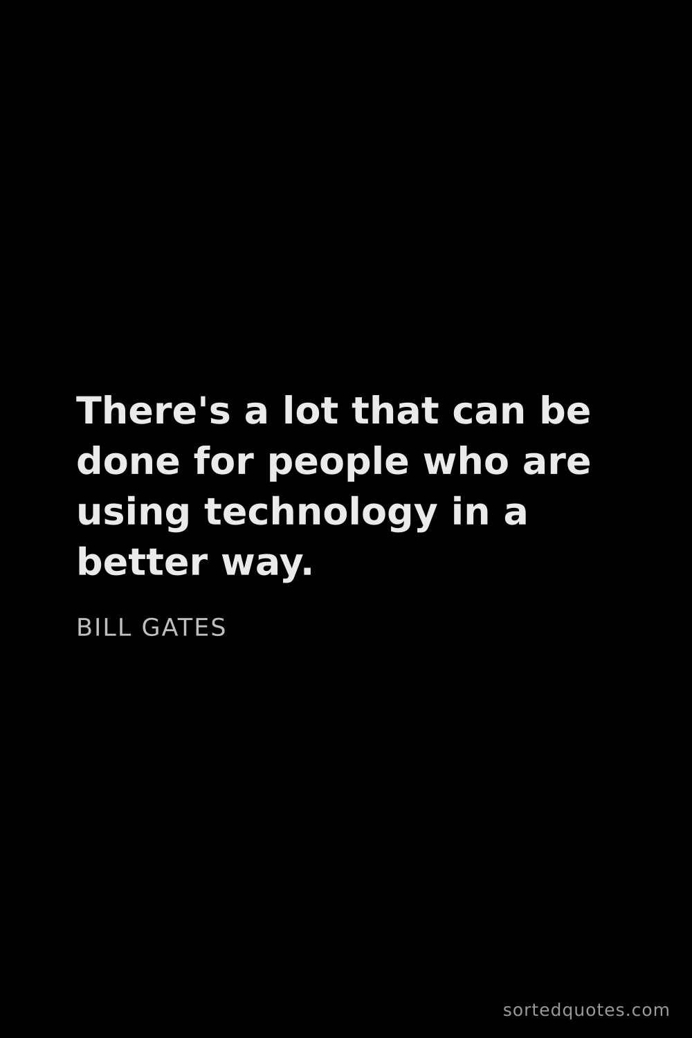 Quote by Bill Gates: "There's a lot that can be done for people who are ..."