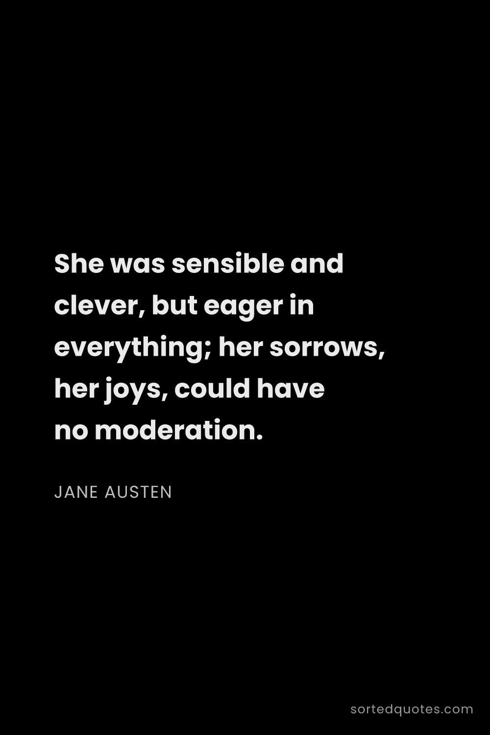 Quote by Jane Austen: "She was sensible and clever, but eager in everythi..."