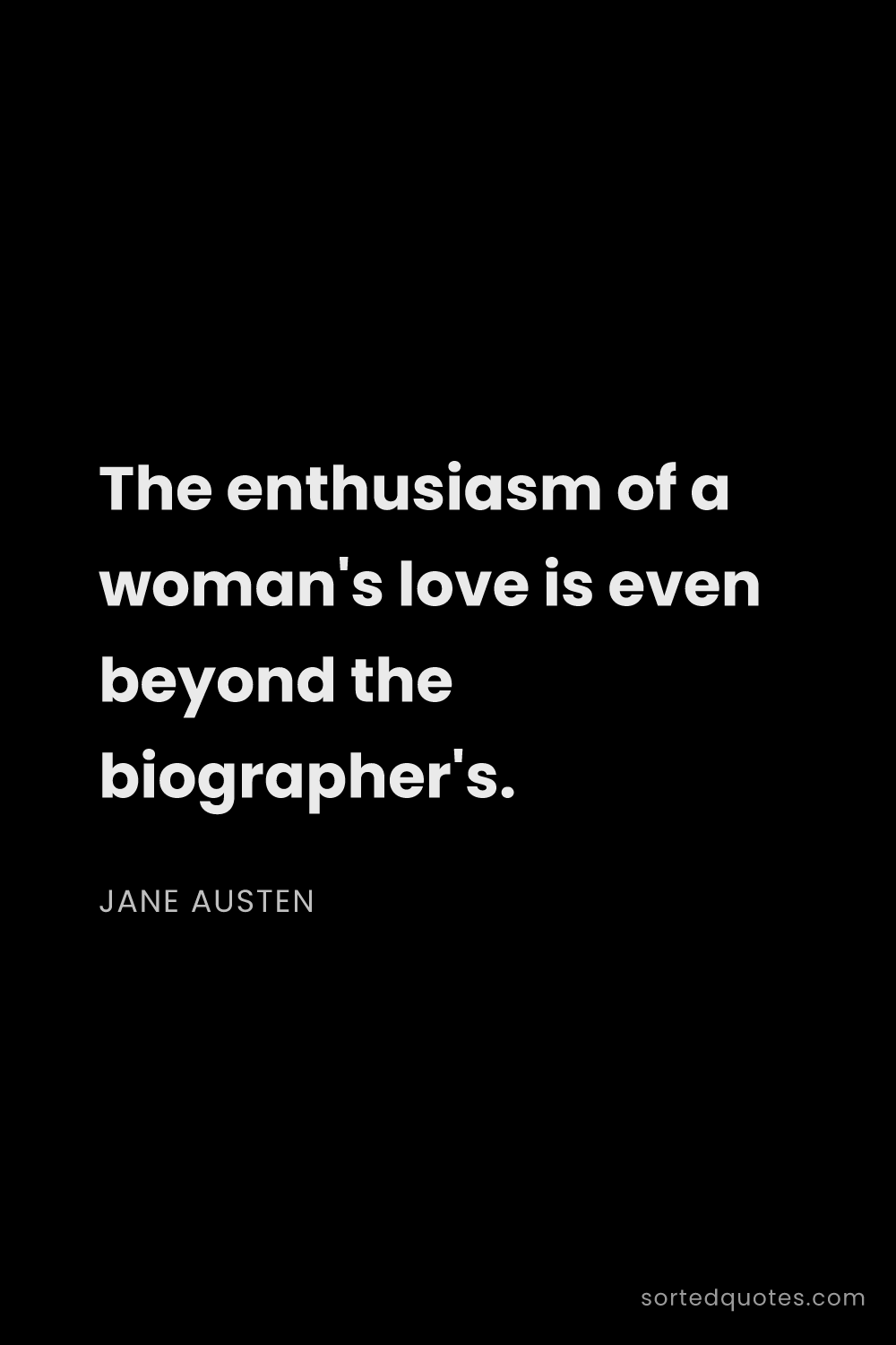 Quote by Jane Austen: "The enthusiasm of a woman's love is even beyond th..."
