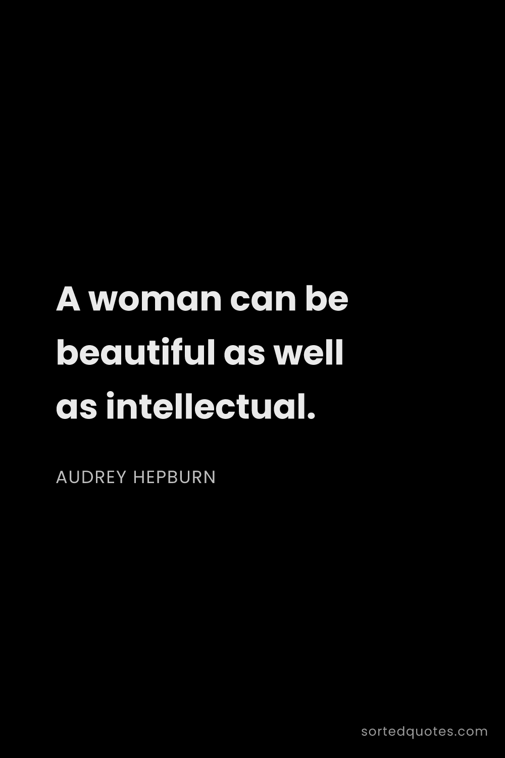 Quote by Audrey Hepburn: "A woman can be beautiful as well as intellectual...."