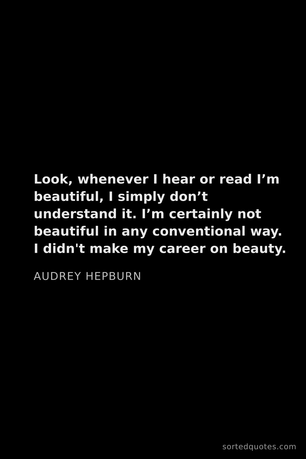Quote by Audrey Hepburn: "Look, whenever I hear or read I’m beautiful, I sim..."