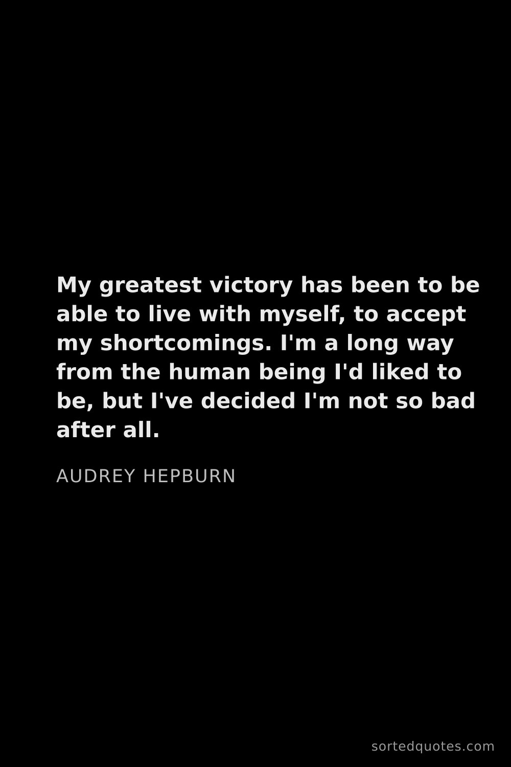 Quote by Audrey Hepburn: "My greatest victory has been to be able to live wi..."