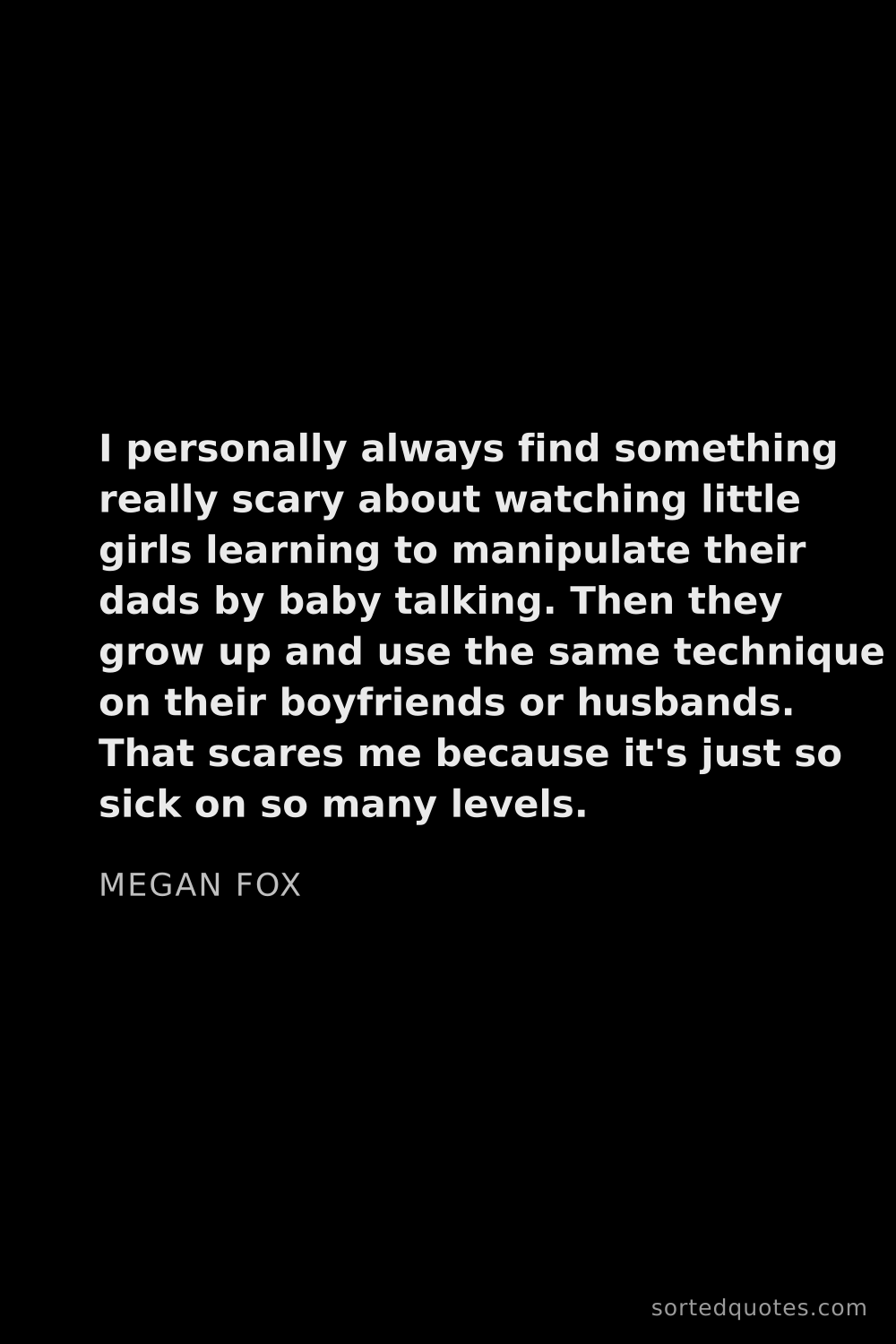 Quote by Megan Fox: "I personally always find something really scary ab..."